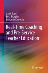 Title: Real-Time Coaching and Pre-Service Teacher Education, Author: Garth Stahl
