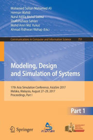 Title: Modeling, Design and Simulation of Systems: 17th Asia Simulation Conference, AsiaSim 2017, Melaka, Malaysia, August 27 - 29, 2017, Proceedings, Part I, Author: Mohamed Sultan Mohamed Ali