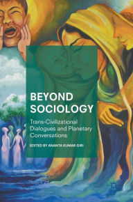 Title: Beyond Sociology: Trans-Civilizational Dialogues and Planetary Conversations, Author: Ananta Kumar Giri