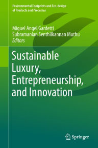Title: Sustainable Luxury, Entrepreneurship, and Innovation, Author: Miguel Angel Gardetti