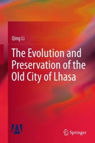 Title: The Evolution and Preservation of the Old City of Lhasa, Author: Qing Li