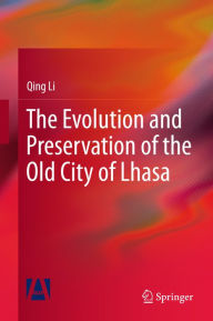 Title: The Evolution and Preservation of the Old City of Lhasa, Author: Qing Li