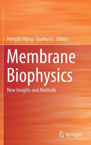 Title: Membrane Biophysics: New Insights and Methods, Author: Hongda Wang