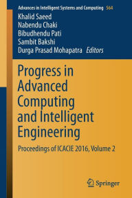 Title: Progress in Advanced Computing and Intelligent Engineering: Proceedings of ICACIE 2016, Volume 2, Author: Khalid Saeed