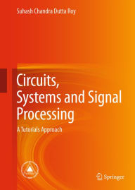 Title: Circuits, Systems and Signal Processing: A Tutorials Approach, Author: Suhash Chandra Dutta Roy