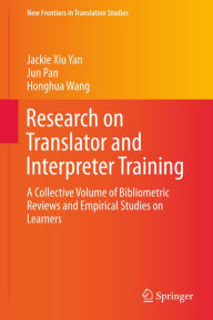 Title: Research on Translator and Interpreter Training: A Collective Volume of Bibliometric Reviews and Empirical Studies on Learners, Author: Jackie Xiu Yan