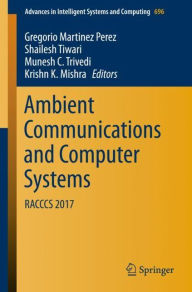 Title: Ambient Communications and Computer Systems: RACCCS 2017, Author: Gregorio Martinez Perez