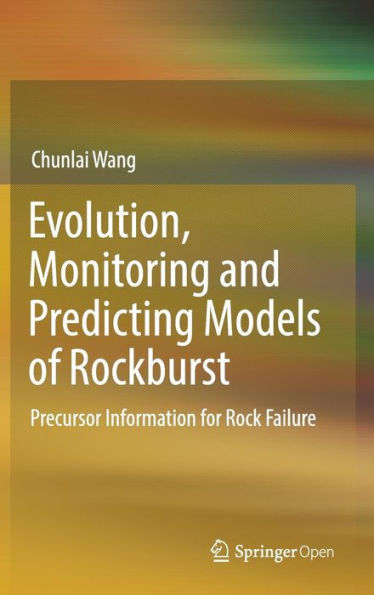 Evolution, Monitoring and Predicting Models of Rockburst: Precursor Information for Rock Failure