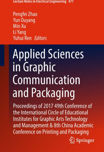 Applied Sciences in Graphic Communication and Packaging: Proceedings of 2017 49th Conference of the International Circle of Educational Institutes for Graphic Arts Technology and Management & 8th China Academic Conference on Printing and Packaging