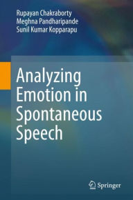 Title: Analyzing Emotion in Spontaneous Speech, Author: Rupayan Chakraborty