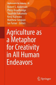 Title: Agriculture as a Metaphor for Creativity in All Human Endeavors, Author: Robert S. Anderssen