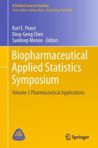 Title: Biopharmaceutical Applied Statistics Symposium: Volume 3 Pharmaceutical Applications, Author: Karl E. Peace