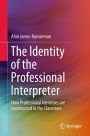 The Identity of the Professional Interpreter: How Professional Identities are Constructed in the Classroom