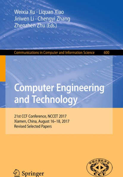 Computer Engineering and Technology: 21st CCF Conference, NCCET 2017, Xiamen, China, August 16-18, 2017, Revised Selected Papers