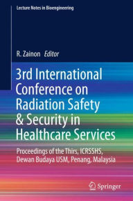 Title: 3rd International Conference on Radiation Safety & Security in Healthcare Services: Proceedings of the Thirs, ICRSSHS, Dewan Budaya USM, Penang, Malaysia, Author: R Zainon
