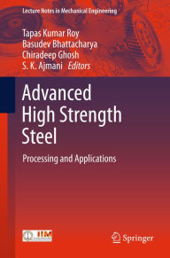 Title: Advanced High Strength Steel: Processing and Applications, Author: Tapas Kumar Roy