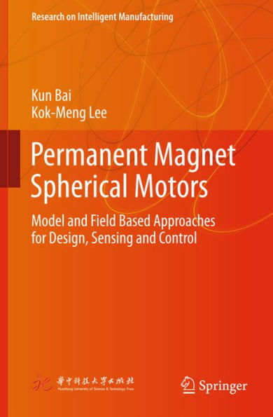 Permanent Magnet Spherical Motors: Model and Field Based Approaches for Design, Sensing and Control