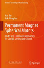 Permanent Magnet Spherical Motors: Model and Field Based Approaches for Design, Sensing and Control