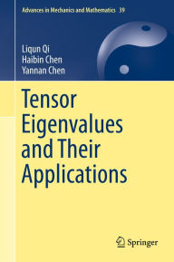 Title: Tensor Eigenvalues and Their Applications, Author: Liqun Qi