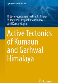 Title: Active Tectonics of Kumaun and Garhwal Himalaya, Author: R. Jayangondaperumal