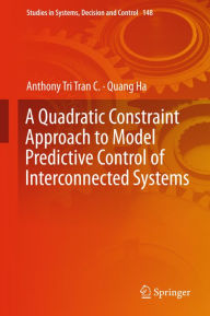 Title: A Quadratic Constraint Approach to Model Predictive Control of Interconnected Systems, Author: Anthony Tri Tran C.