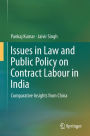 Issues in Law and Public Policy on Contract Labour in India: Comparative Insights from China