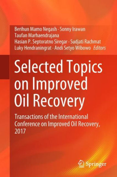 Selected Topics on Improved Oil Recovery: Transactions of the International Conference on Improved Oil Recovery, 2017