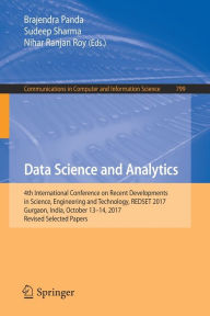 Title: Data Science and Analytics: 4th International Conference on Recent Developments in Science, Engineering and Technology, REDSET 2017, Gurgaon, India, October 13-14, 2017, Revised Selected Papers, Author: Brajendra Panda