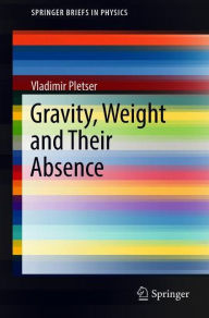 Title: Gravity, Weight and Their Absence, Author: Vladimir Pletser