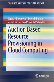 Title: Auction Based Resource Provisioning in Cloud Computing, Author: Gaurav Baranwal