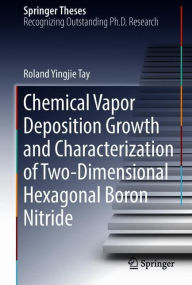 Title: Chemical Vapor Deposition Growth and Characterization of Two-Dimensional Hexagonal Boron Nitride, Author: Roland Yingjie Tay