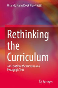 Title: Rethinking the Curriculum: The Epistle to the Romans as a Pedagogic Text, Author: Orlando Nang Kwok Ho