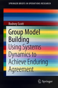 Title: Group Model Building: Using Systems Dynamics to Achieve Enduring Agreement, Author: Rodney Scott