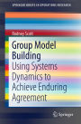 Group Model Building: Using Systems Dynamics to Achieve Enduring Agreement