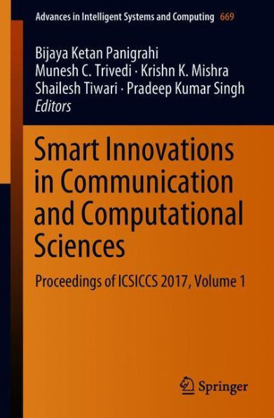Smart Innovations in Communication and Computational Sciences: Proceedings of ICSICCS 2017, Volume 1