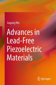 Title: Advances in Lead-Free Piezoelectric Materials, Author: Jiagang Wu