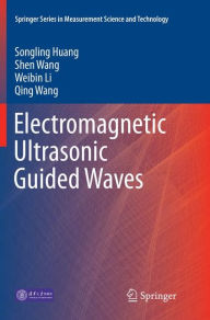 Title: Electromagnetic Ultrasonic Guided Waves, Author: Songling Huang