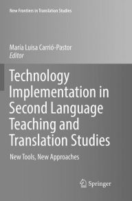 Title: Technology Implementation in Second Language Teaching and Translation Studies: New Tools, New Approaches, Author: María Luisa Carrió-Pastor