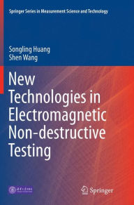 Title: New Technologies in Electromagnetic Non-destructive Testing, Author: Songling Huang