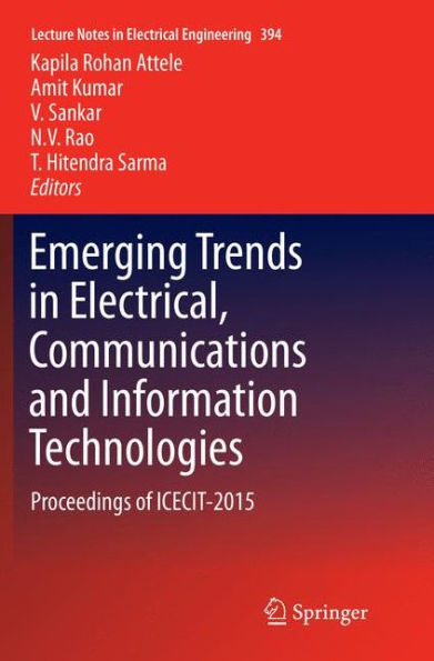 Emerging Trends in Electrical, Communications and Information Technologies: Proceedings of ICECIT-2015