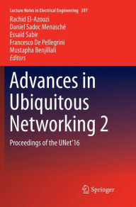 Title: Advances in Ubiquitous Networking 2: Proceedings of the UNet'16, Author: Rachid El-Azouzi