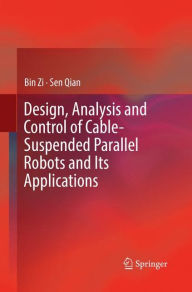 Title: Design, Analysis and Control of Cable-Suspended Parallel Robots and Its Applications, Author: Bin Zi