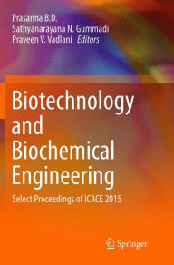 Title: Biotechnology and Biochemical Engineering: Select Proceedings of ICACE 2015, Author: Prasanna B. D.