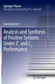 Title: Analysis and Synthesis of Positive Systems Under ?1 and L1 Performance, Author: Xiaoming Chen