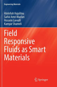Title: Field Responsive Fluids as Smart Materials, Author: Abdollah Hajalilou