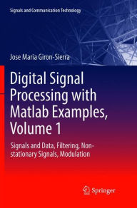 Title: Digital Signal Processing with Matlab Examples, Volume 1: Signals and Data, Filtering, Non-stationary Signals, Modulation, Author: Jose Maria Giron-Sierra