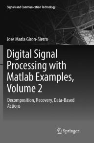 Title: Digital Signal Processing with Matlab Examples, Volume 2: Decomposition, Recovery, Data-Based Actions, Author: Jose Maria Giron-Sierra