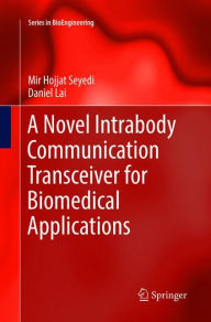 Title: A Novel Intrabody Communication Transceiver for Biomedical Applications, Author: Mir Hojjat Seyedi