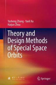 Title: Theory and Design Methods of Special Space Orbits, Author: Yasheng Zhang