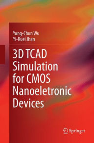 Title: 3D TCAD Simulation for CMOS Nanoeletronic Devices, Author: Yung-Chun Wu